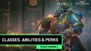 Warhammer 40,000 Classes, Abilities and Perks Guide